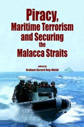 Cover Art:
Piracy, Maritime Terrorism and Securing the Malacca
Straits
