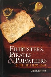 Cover Art:
                                Filibusters, Pirates & Privateers of
                                the Early Texas Coast