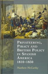 Cover Art: Privateering, Piracy and British Policy in
            Spanish America 1810-1830